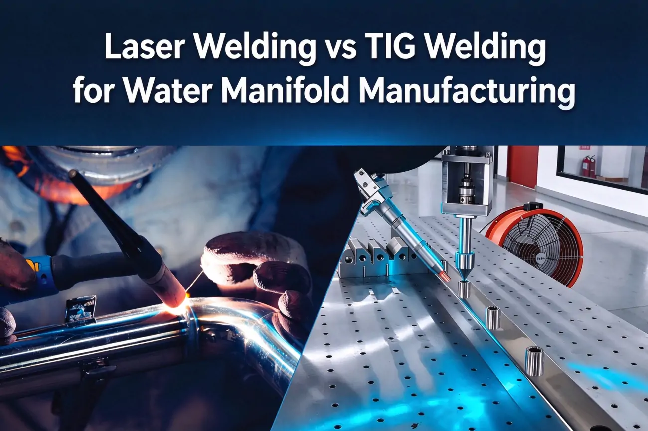 Laser Welding vs TIG Welding for Water Manifold Manufacturing